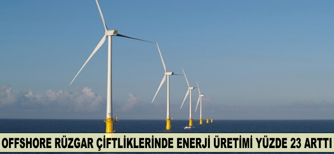 Offshore rüzgar çiftliklerinde enerji üretimi yüzde 23 arttı