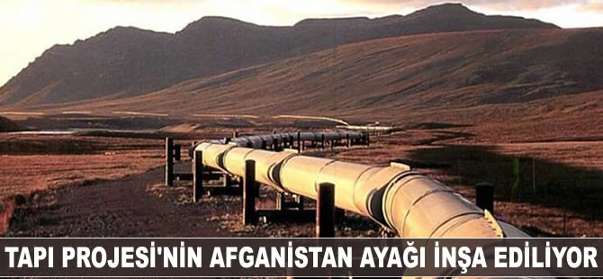 TAPI Projesi'nin Afganistan ayağı inşa ediliyor