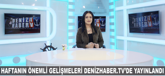 Haftanın öne çıkan haberleri DenizHaber.TV'de yayınlandı