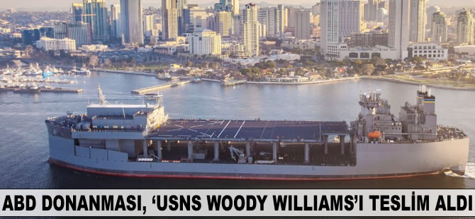 ABD Donanması, 'USNS WOODY WILLIAMS'ı teslim aldı