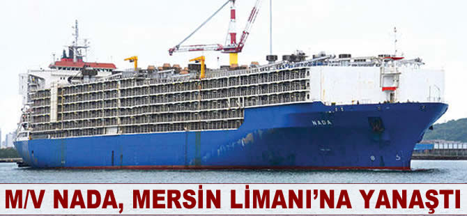 M/V NADA, Mersin Limanı'na yanaştı