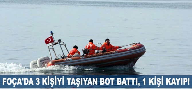 Foça'da üç kişiyi taşıyan bot battı, bir kişi kayıp