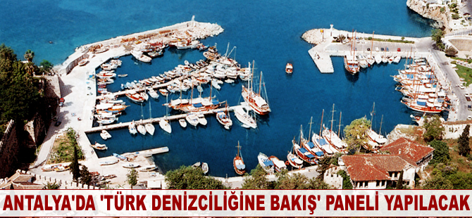 Antalya'da 'Türk Denizciliğine Bakış' paneli yapılacak