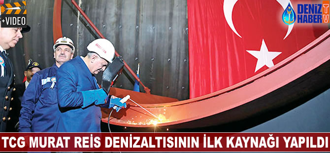 TCG Murat Reis denizaltısının ilk kaynağı yapıldı