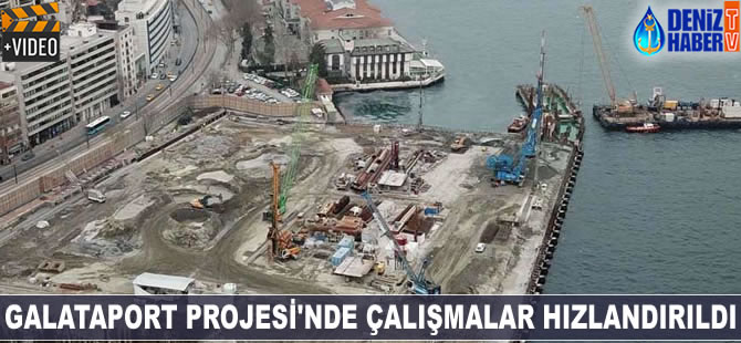 Galataport Projesi'nde çalışmalar hızlandırıldı