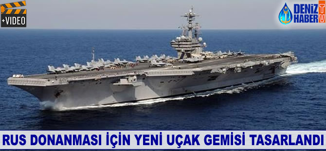 Rus donanması için yeni uçak gemisi tasarlandı