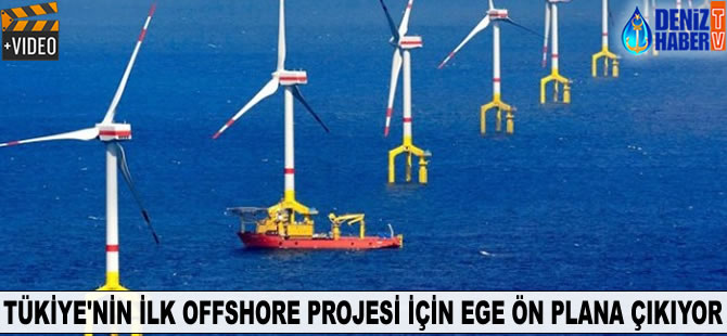 Türkiye'nin ilk offshore projesinde, Ege Denizi ön plana çıkıyor