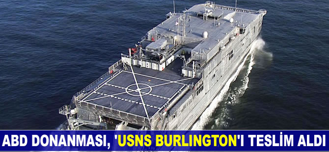 ABD Donanması, 'USNS BURLINGTON'ı teslim aldı