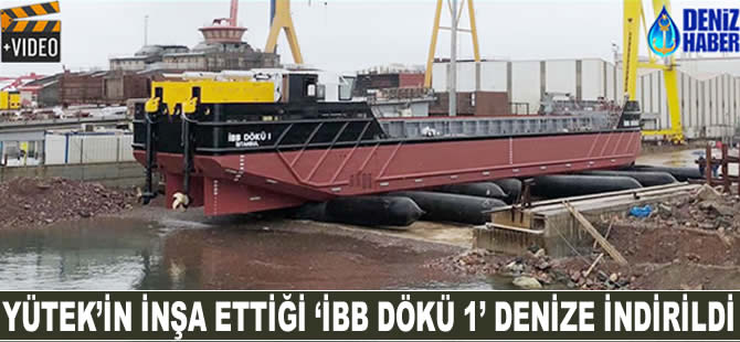 YÜTEK'in inşa ettiği 'İBB DÖKÜ 1' denize indirildi
