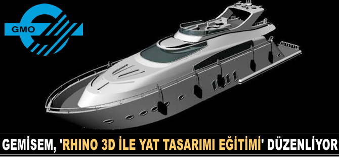 GEMİSEM, "Rhino 3D ile Yat Tasarımı Eğitimi" düzenliyor