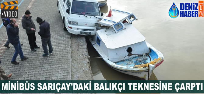 Minibüs Sarıçay'daki balıkçı teknesine çarptı