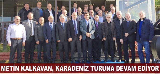 Metin Kalkavan ve beraberindeki heyet, Karadeniz turuna devam ediyor