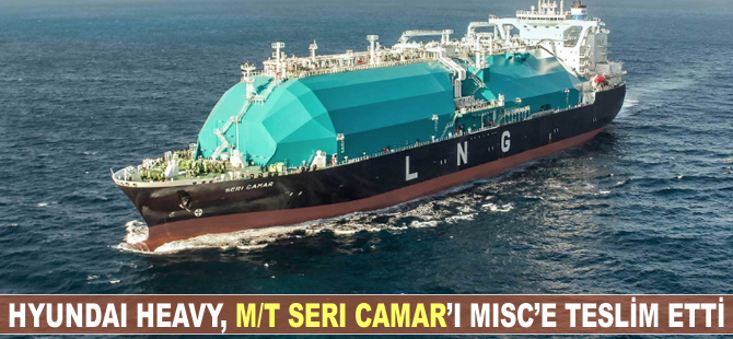 MISC, M/T SERI CAMAR'ı Hyundai Heavy’den teslim aldı