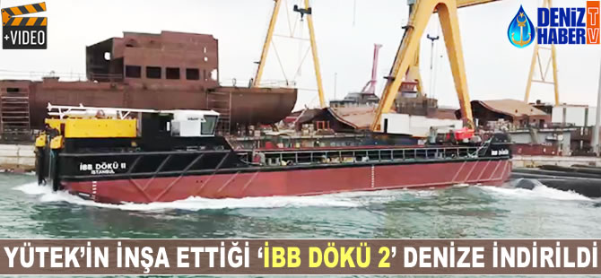 YÜTEK'in İBB için inşa ettiği 'İBB DÖKÜ 2' denize indirildi