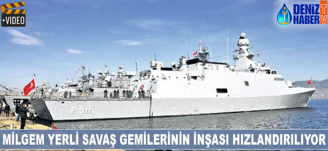 MİLGEM yerli savaş gemilerinin inşası hızlandırılacak