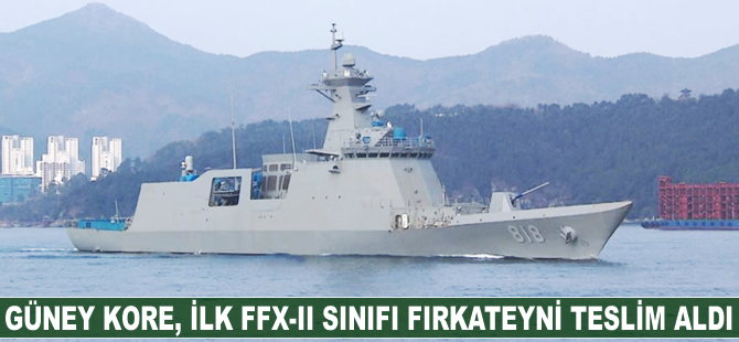 Güney Kore Donanması, ilk FFX-II sınıfı fırkateynı teslim aldı