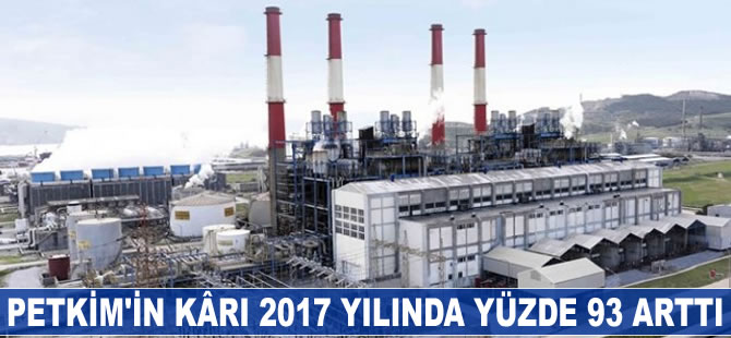 Petkim'in 2017 yılında kârı yüzde 93 arttı