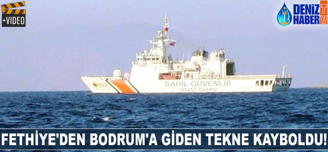 Fethiye'den Bodrum'a giden tekne kayboldu!