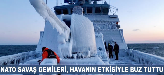 NATO savaş gemileri, havanın etkisiyle buz tuttu