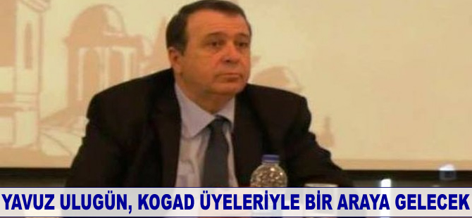 Yavuz Ulugün, KOGAD üyeleriyle bir araya gelecek