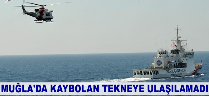 Muğla'da kaybolan tekneye ulaşılamadı