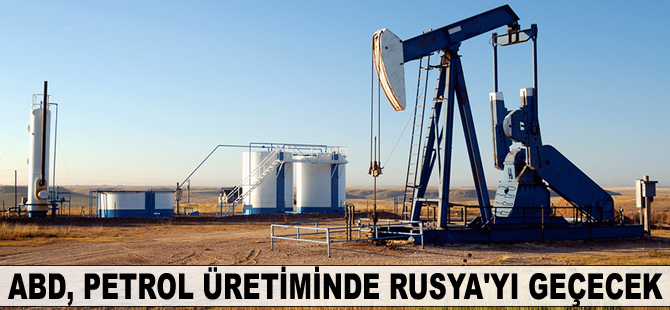 ABD, petrol üretiminde Rusya’yı geçecek