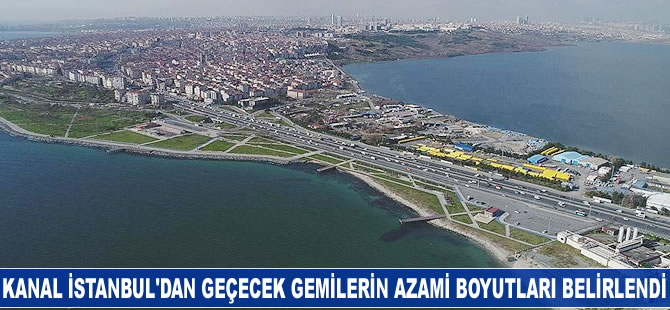 Kanal İstanbul'dan geçecek gemilerin azami boyutları belirlendi