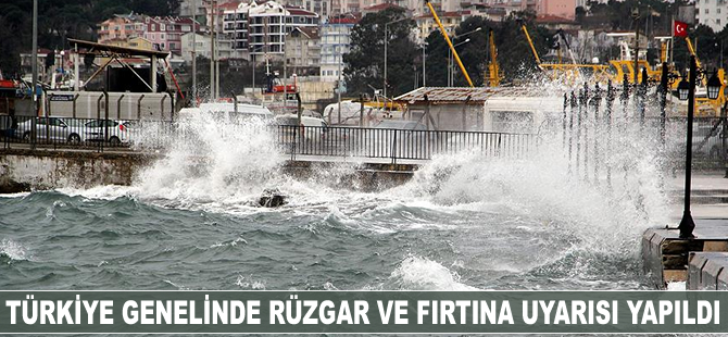 Türkiye genelinde rüzgar ve fırtına uyarısı yapıldı
