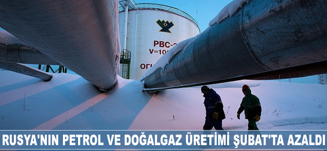 Rusya'nın petrol ve doğalgaz üretimi Şubat’ta azaldı