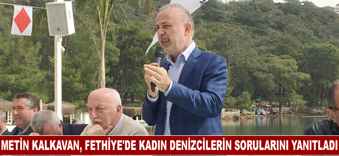 Metin Kalkavan, Fethiye'de kadın denizcilerin sorularını yanıtladı