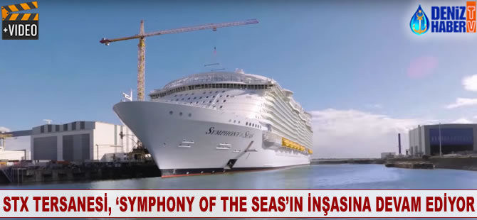 STX Tersanesi, 'M/S SYMPHONY OF THE SEAS'ın inşasına devam ediyor