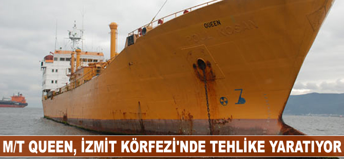M/T Queen, İzmit Körfezi'nde tehlike yaratıyor