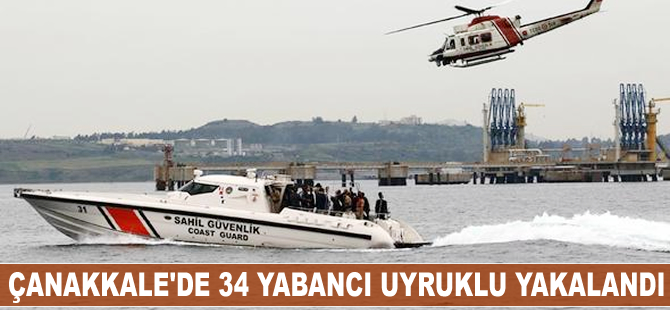 Çanakkale'de 34 yabancı uyruklu yakalandı