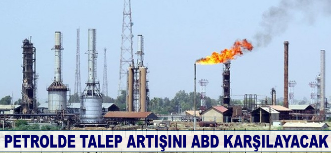 Petrolde talep artışını ABD karşılayacak