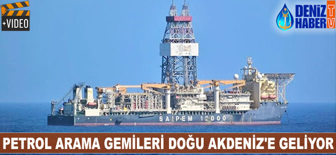 Petrol arama gemileri Doğu Akdeniz'e geliyor