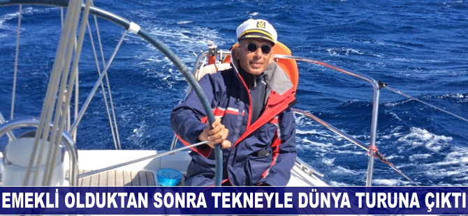 Emekli olduktan sonra tekneyle dünya turuna çıktı