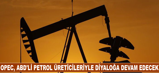 OPEC, ABD'li petrol üreticileriyle diyaloğa devam edecek