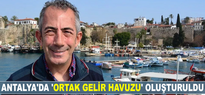 Antalya'da 'Ortak Gelir Havuzu' oluşturuldu