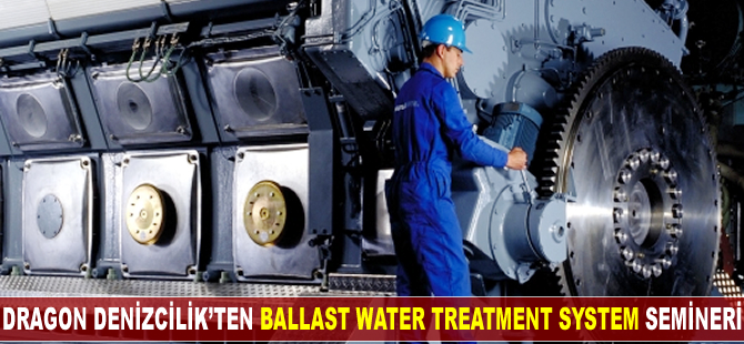 Dragon Denizcilik'ten 'Ballast Water Treatment System' semineri