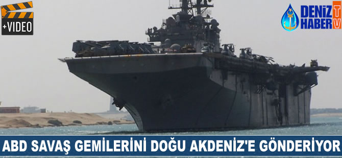 ABD savaş gemilerini Doğu Akdeniz'e gönderdi