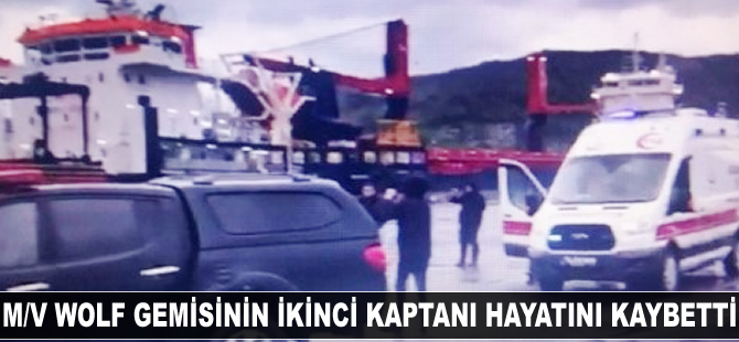M/V WOLF gemisinin ikinci kaptanı hayatını kaybetti
