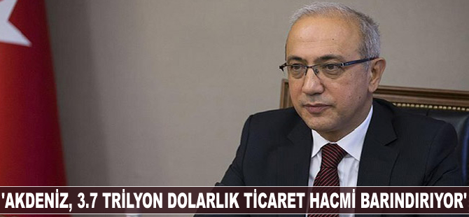 Lütfi Elvan: Akdeniz, 3.7 trilyon dolarlık ticaret hacmi barındırıyor