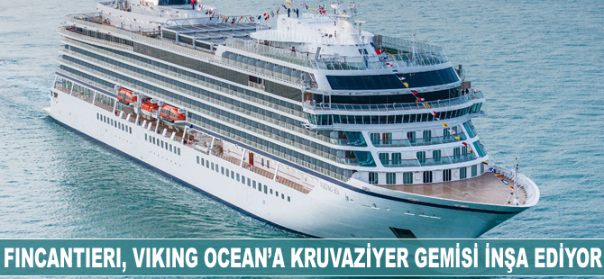 Fincantieri, Viking Ocean'a altı adet kruvaziyer gemisi inşa ediyor