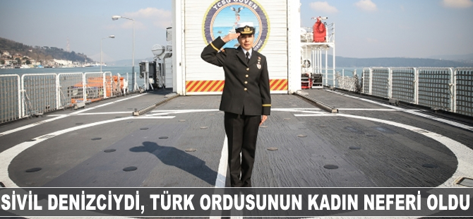 Sivil denizciydi, Türk ordusunun kadın neferi oldu