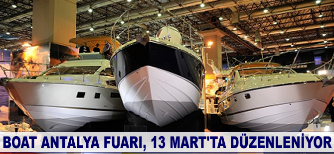 Boat Antalya Fuarı, 13 Mart'ta düzenleniyor