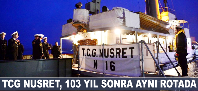 TCG Nusret, 103 yıl sonra aynı rotada