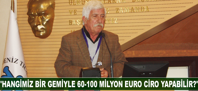 Abbas Kolçalar: Hangimiz bir gemiyle 60-100 milyon euro ciro yapabilir?