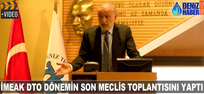 İMEAK DTO dönemin son meclis toplantısını yaptı