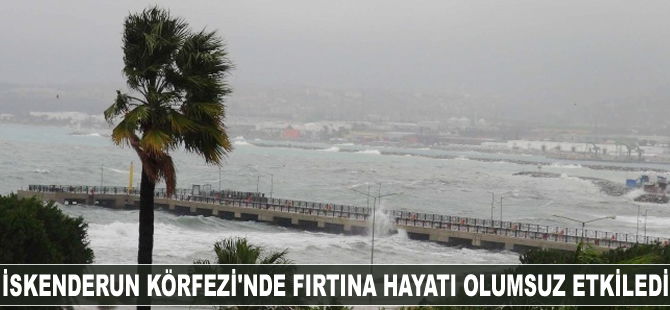 İskenderun Körfezi'nde fırtına hayatı olumsuz etkiledi