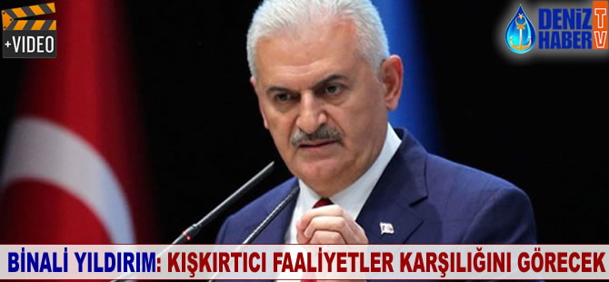 Binali Yıldırım: Kışkırtıcı faaliyetler karşılığını görecek